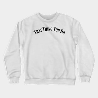 That Thing You Do Crewneck Sweatshirt